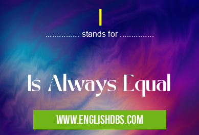 I means Is Always Equal I