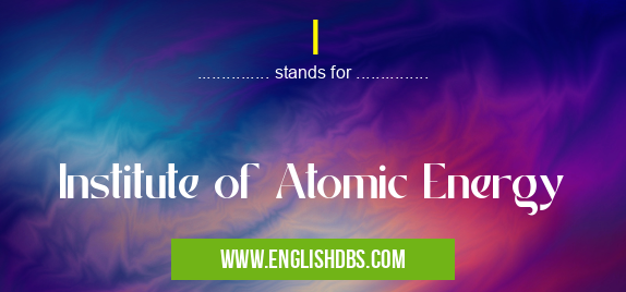 I means Institute of Atomic Energy I
