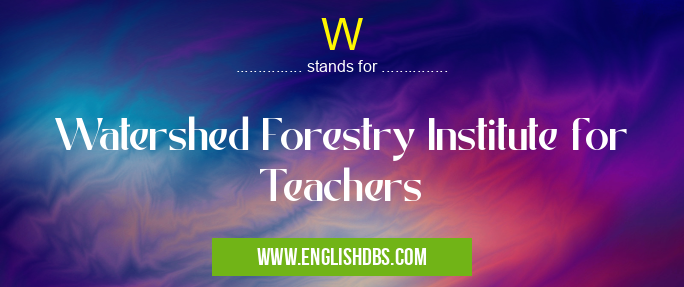 W means Watershed Forestry Institute for Teachers W