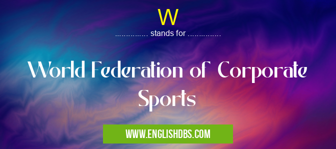 W means World Federation of Corporate Sports W