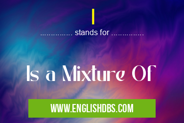 I means Is a Mixture Of I