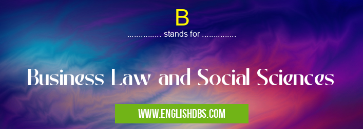B means Business Law and Social Sciences B