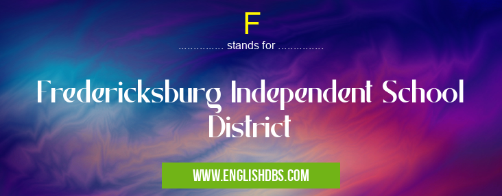 F means Fredericksburg Independent School District F