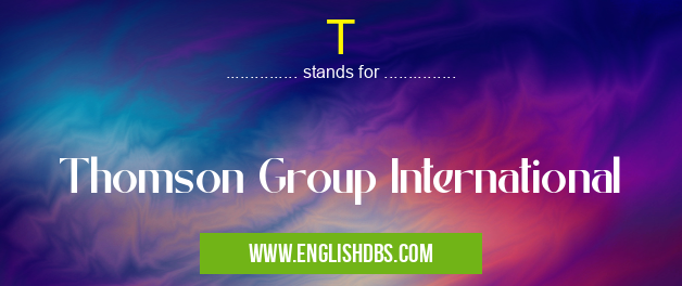 T means Thomson Group International T