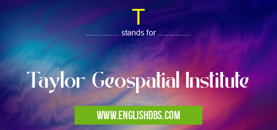 T means Taylor Geospatial Institute T