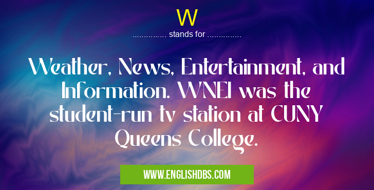 W means Weather, News, Entertainment, and Information. WNEI was the student-run tv station at CUNY Queens College. W