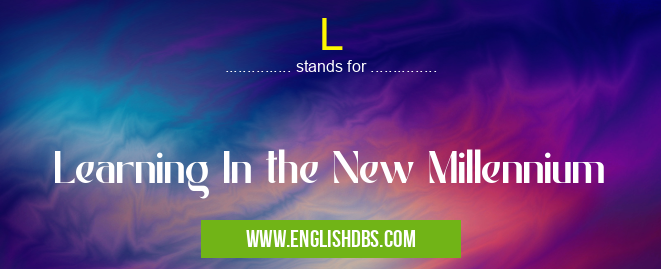L means Learning In the New Millennium L