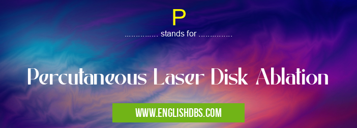P means Percutaneous Laser Disk Ablation P