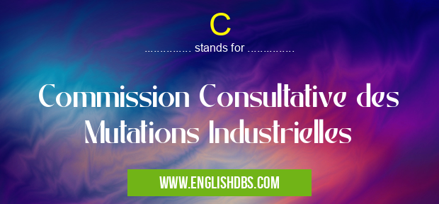 C means Commission Consultative des Mutations Industrielles C