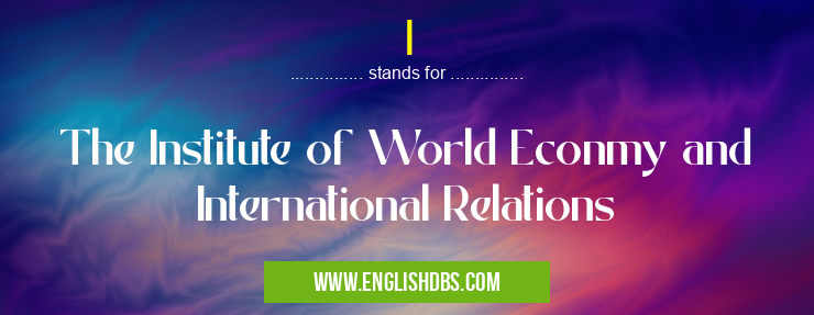 I means The Institute of World Econmy and International Relations I