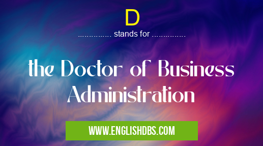 D means the Doctor of Business Administration D