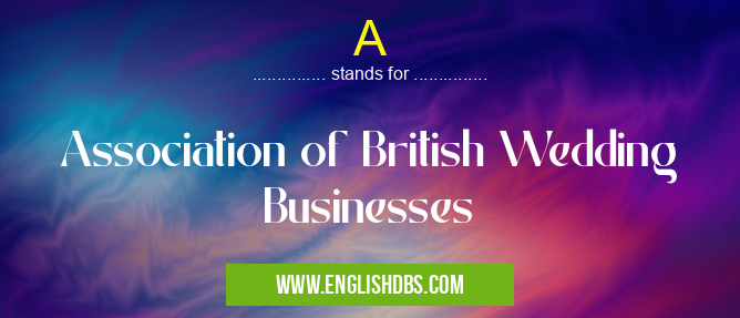 A means Association of British Wedding Businesses A