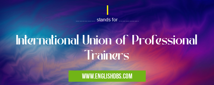 I means International Union of Professional Trainers I