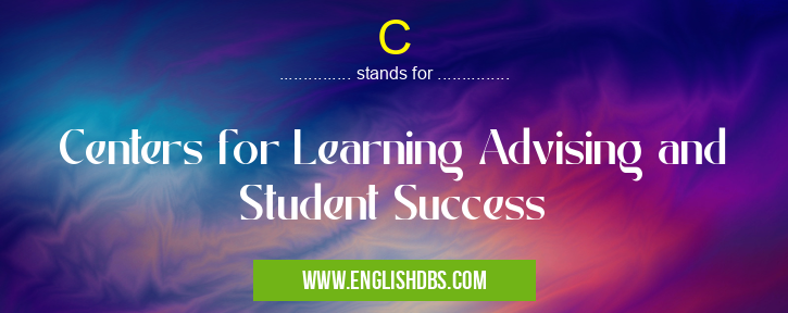 C means Centers for Learning Advising and Student Success C
