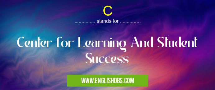 C means Center for Learning And Student Success C
