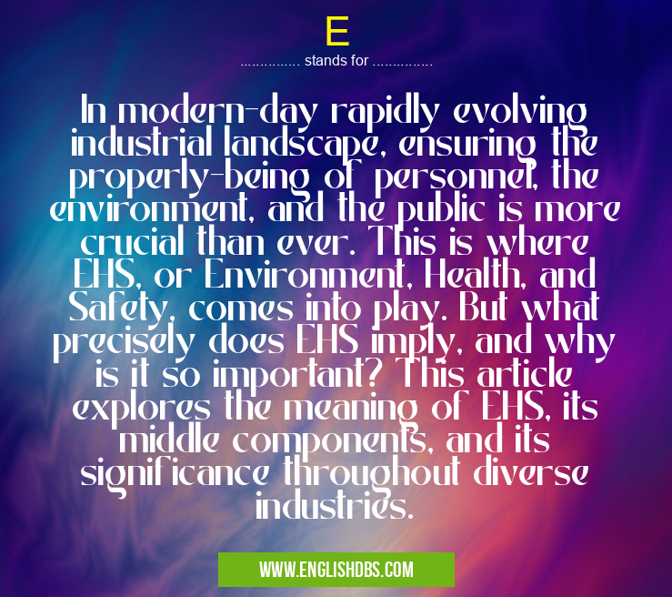 E means In modern-day rapidly evolving industrial landscape, ensuring the properly-being of personnel, the environment, and the public is more crucial than ever. This is where EHS, or Environment, Health, and Safety, comes into play. But what precisely does EHS imply, and why is it so important? This article explores the meaning of EHS, its middle components, and its significance throughout diverse industries. E