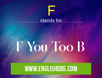 F means F You Too B F
