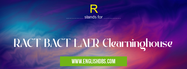 R means RACT BACT LAER Clearninghouse R