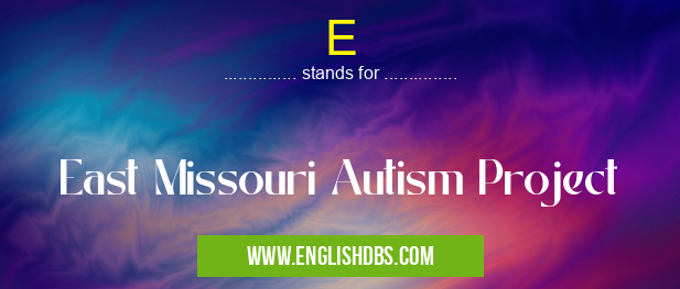 E means East Missouri Autism Project E