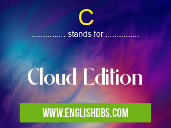 C means Cloud Edition C