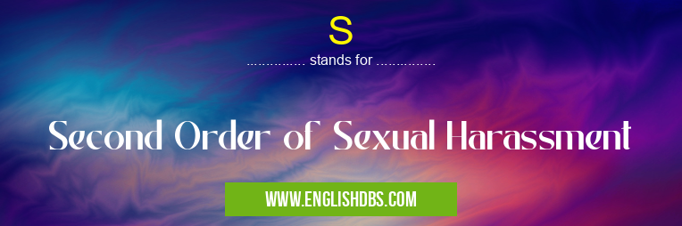 S means Second Order of Sexual Harassment S
