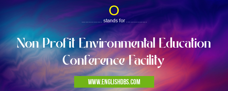 O means Non Profit Environmental Education Conference Facility O