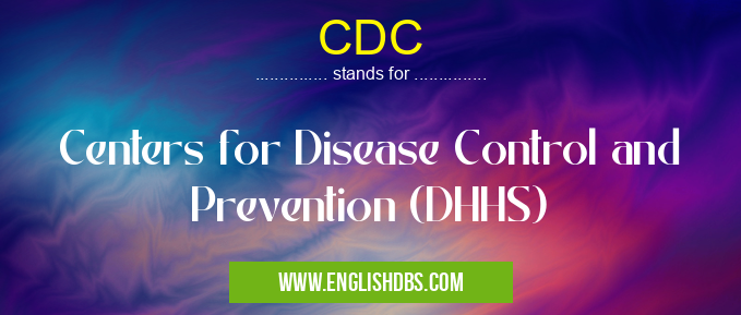 CDC means Centers for Disease Control and Prevention (DHHS) CDC