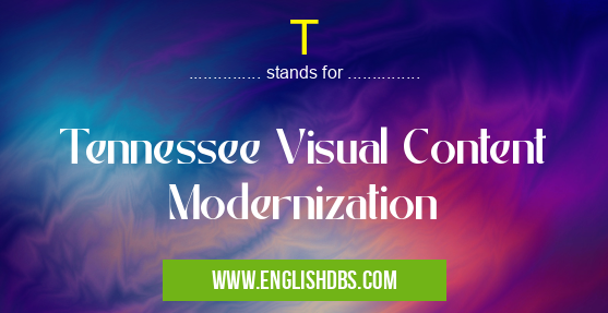 T means Tennessee Visual Content Modernization T