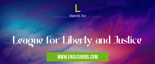 L means League for Liberty and Justice L