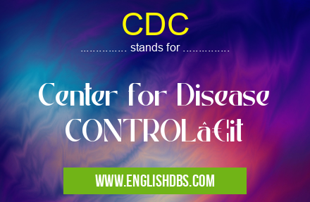 CDC means Center for Disease CONTROL…it CDC