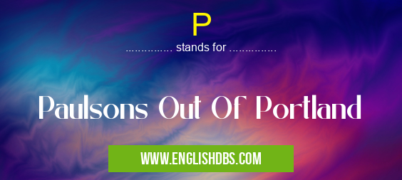 P means Paulsons Out Of Portland P