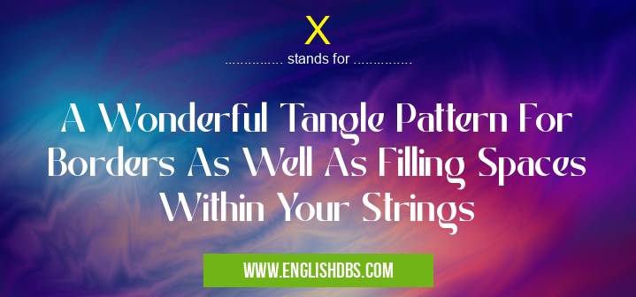 X means A Wonderful Tangle Pattern For Borders As Well As Filling Spaces Within Your Strings X