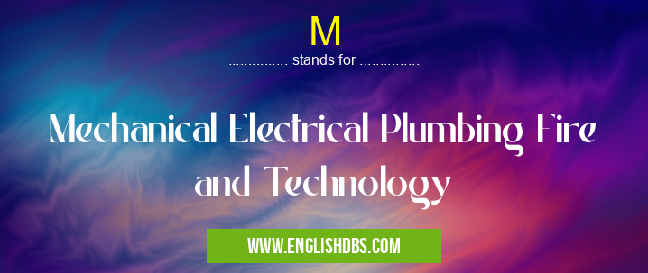 M means Mechanical Electrical Plumbing Fire and Technology M