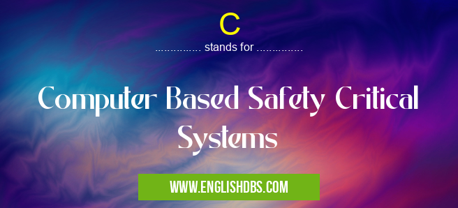 C means Computer Based Safety Critical Systems C