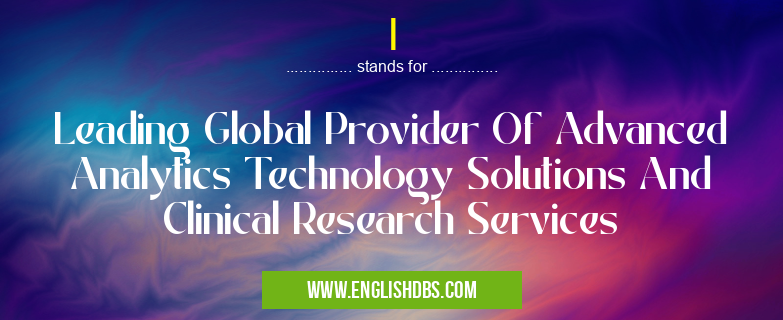 I means Leading Global Provider Of Advanced Analytics Technology Solutions And Clinical Research Services I