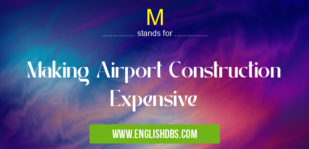 M means Making Airport Construction Expensive M