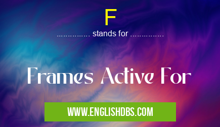 F means Frames Active For F