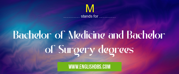 M means Bachelor of Medicine and Bachelor of Surgery degrees M