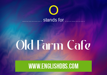 O means Old Farm Cafe O