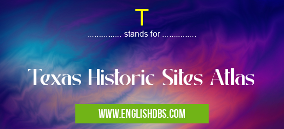 T means Texas Historic Sites Atlas T