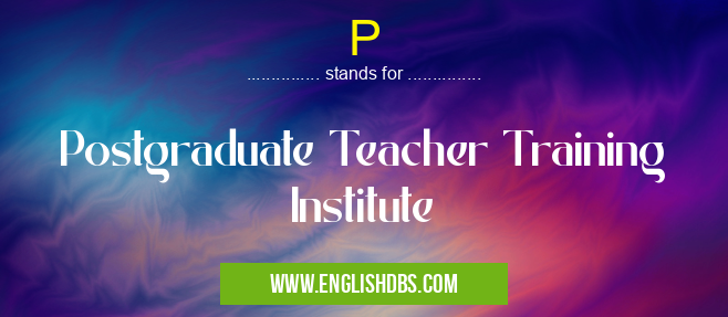 P means Postgraduate Teacher Training Institute P