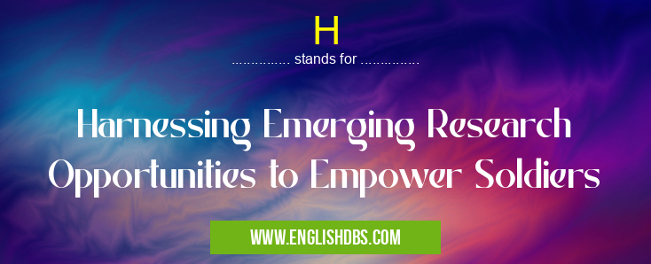 H means Harnessing Emerging Research Opportunities to Empower Soldiers H