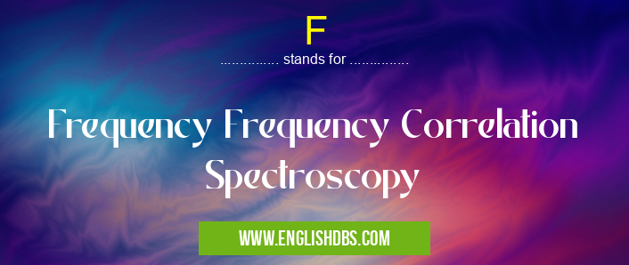 F means Frequency Frequency Correlation Spectroscopy F