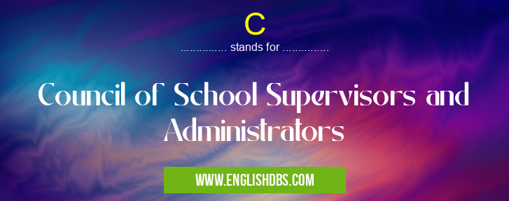 C means Council of School Supervisors and Administrators C
