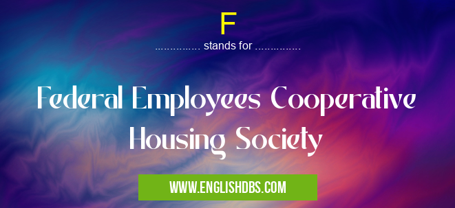 F means Federal Employees Cooperative Housing Society F
