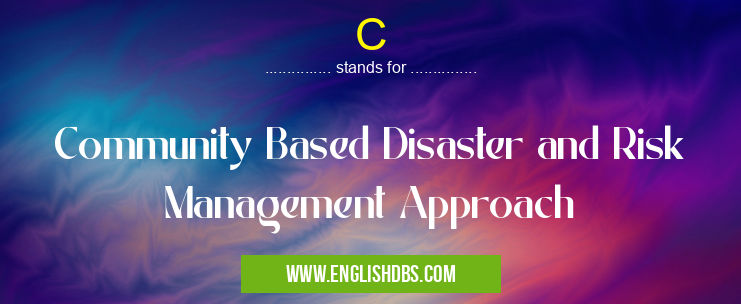 C means Community Based Disaster and Risk Management Approach C