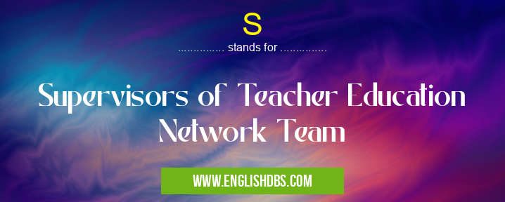 S means Supervisors of Teacher Education Network Team S