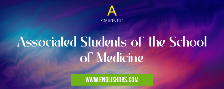 A means Associated Students of the School of Medicine A