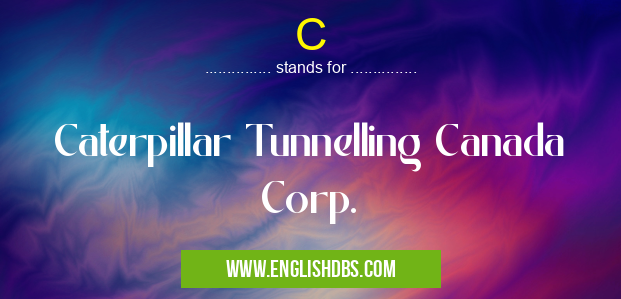 C means Caterpillar Tunnelling Canada Corp. C
