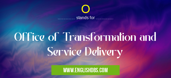 O means Office of Transformation and Service Delivery O